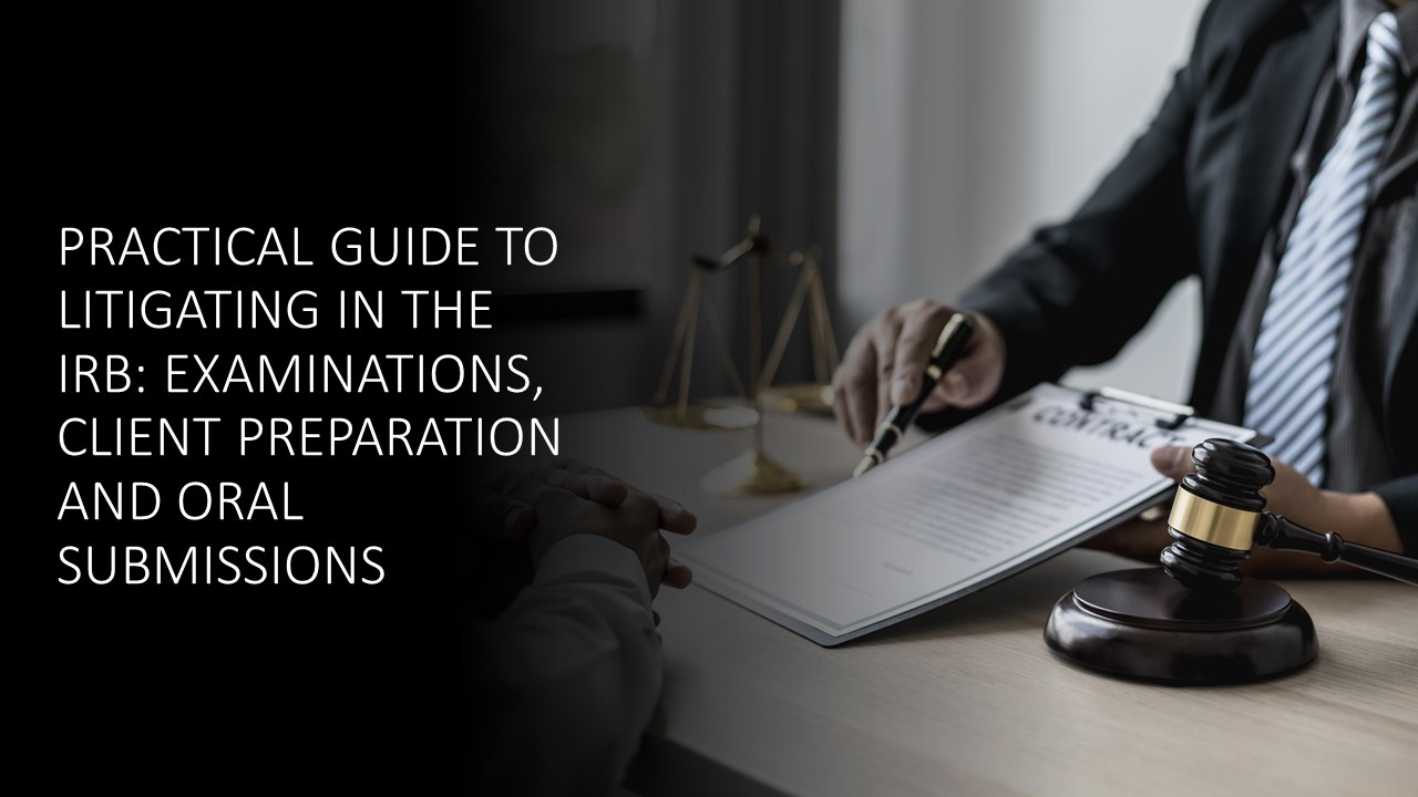 Read more about the article Practical Guide to Litigating in the IRB: Examinations, Client Preparation and Oral Submissions 2023
