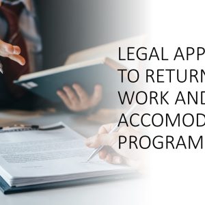 Legal Approach to Return-to-Work (RTW) and Accommodation Programs