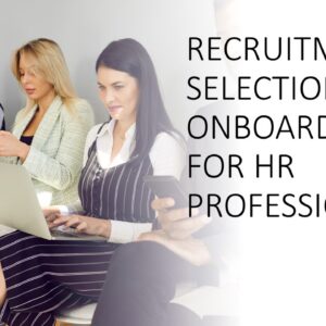 Recruitment, Selection and Onboarding for HR Professionals