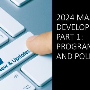 2024 Major Developments Part 1: Programs and Policies (2 hours)