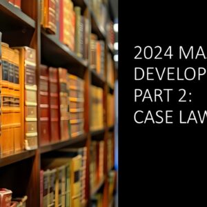 2024 Developments: Case Law Updates 2025 (2 hours)