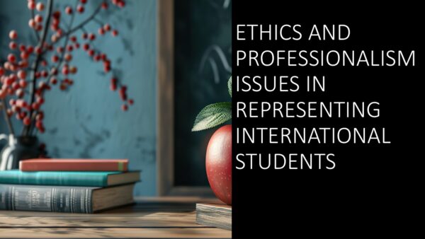 Ethics and Professionalism Issues in Representing International Students 2025 (1 hour)