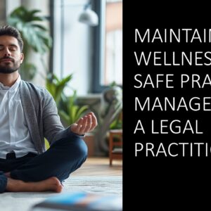 Maintaining Wellness and Safe Practice Management as a Legal Practitioner 2025 (2 hours)