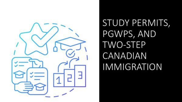 Study Permits, PGWPs, and Two-Step Canadian Immigration: Updates and Trends to Permanent Residence 2025 (4 hours)