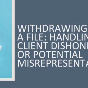Withdrawing from a File:  Handling Client Dishonesty or Potential Misrepresentation 2026 (1.5 hours)