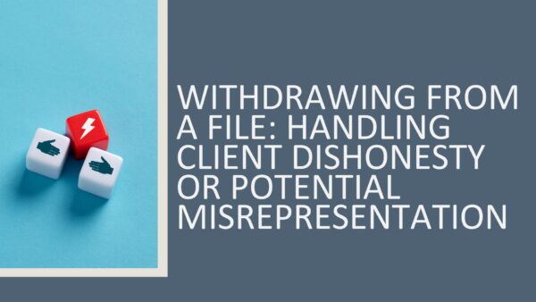 Withdrawing from a File:  Handling Client Dishonesty or Potential Misrepresentation 2026 (1.5 hours)