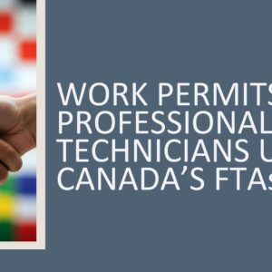 Work Permits for Professionals and Technicians under Canada’s FTAs 2026 (5 hours)