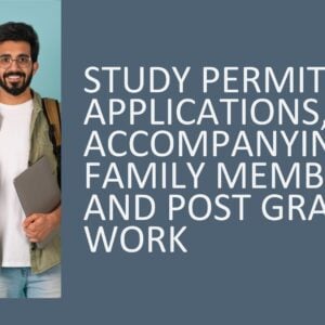 Study Permit Applications, Accompanying Family Members and Post Graduate Work 2026 (5 hours)