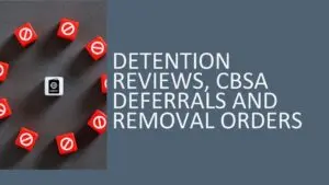 Detention Reviews, CBSA Deferrals and Removal Orders 2026