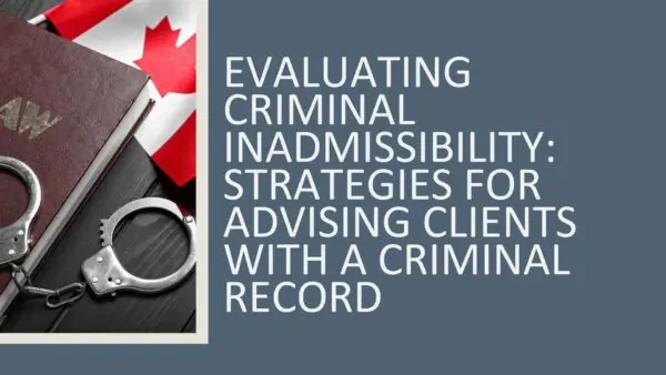 Evaluating Criminal Inadmissibility: Strategies for Advising Clients with a Criminal Record 2026 (3 hours)