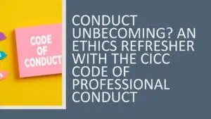 Conduct Unbecoming? An Ethics Refresher with the CICC Code of Professional Conduct 2026