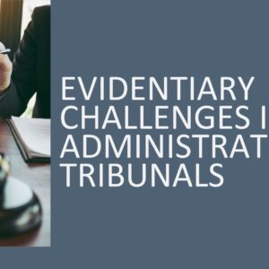 Evidentiary Challenges in Administrative Tribunals 2026 (3 hours)
