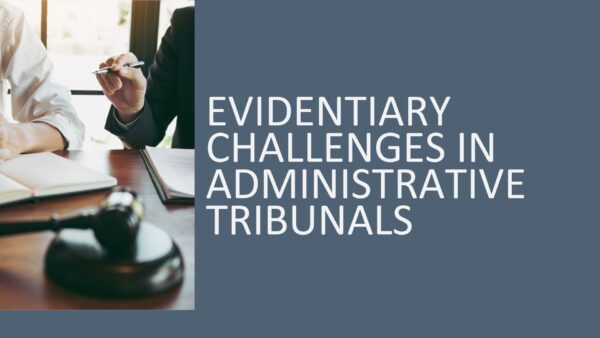 Evidentiary Challenges in Administrative Tribunals 2026 (3 hours)