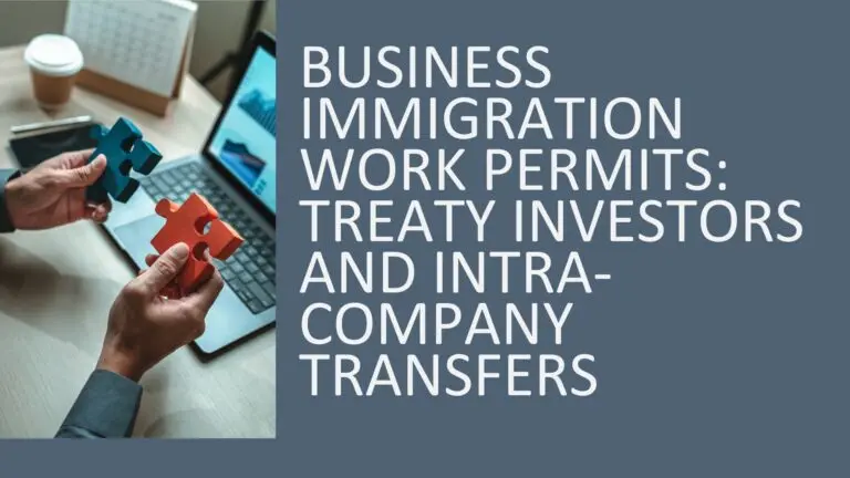 Business Immigration Work Permits: Treaty Investors and Intra-Company Transfers 2026