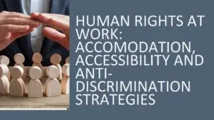 Human Rights at Work: Accommodation, Accessibility, and Anti-Discrimination Strategies